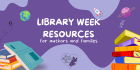 Library Week Resources: A Guide for Authors and Families